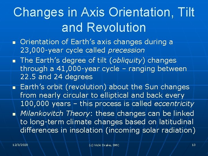 Changes in Axis Orientation, Tilt and Revolution n n Orientation of Earth’s axis changes