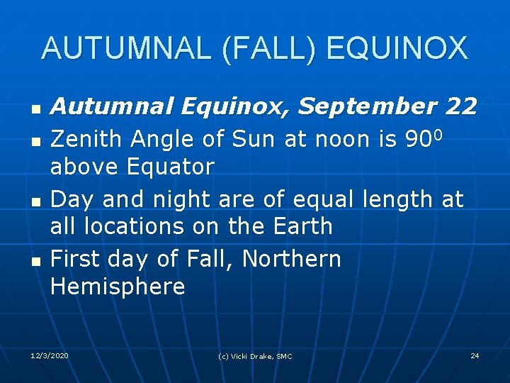 AUTUMNAL (FALL) EQUINOX n n Autumnal Equinox, September 22 Zenith Angle of Sun at
