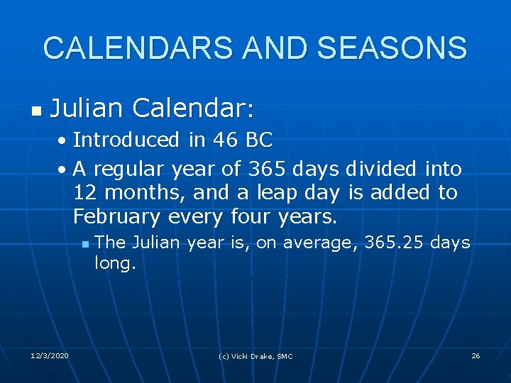 CALENDARS AND SEASONS n Julian Calendar: • Introduced in 46 BC • A regular