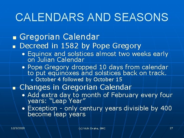 CALENDARS AND SEASONS n n Gregorian Calendar Decreed in 1582 by Pope Gregory •