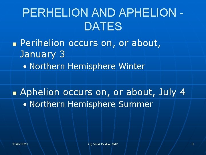 PERHELION AND APHELION DATES n Perihelion occurs on, or about, January 3 • Northern