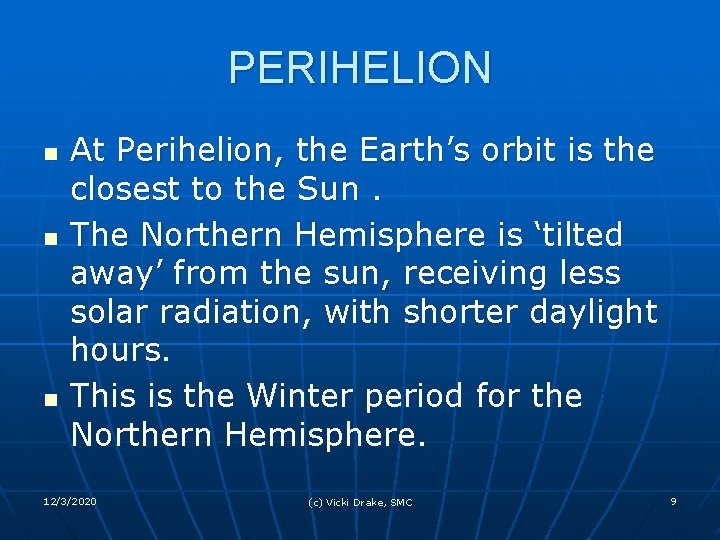 PERIHELION n n n At Perihelion, the Earth’s orbit is the closest to the