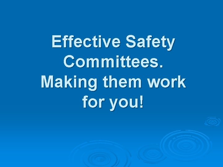 Effective Safety Committees. Making them work for you! 