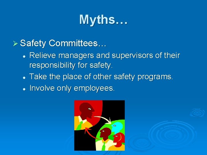 Myths… Ø Safety Committees… l l l Relieve managers and supervisors of their responsibility