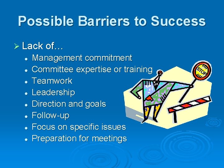 Possible Barriers to Success Ø Lack of… l l l l Management commitment Committee