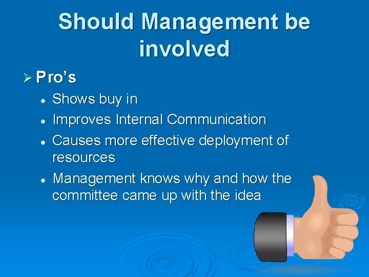 Should Management be involved Ø Pro’s l l Shows buy in Improves Internal Communication