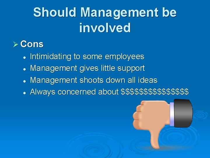 Should Management be involved Ø Cons l l Intimidating to some employees Management gives