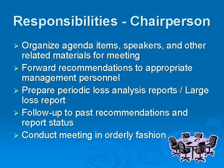 Responsibilities - Chairperson Ø Organize agenda items, speakers, and other related materials for meeting