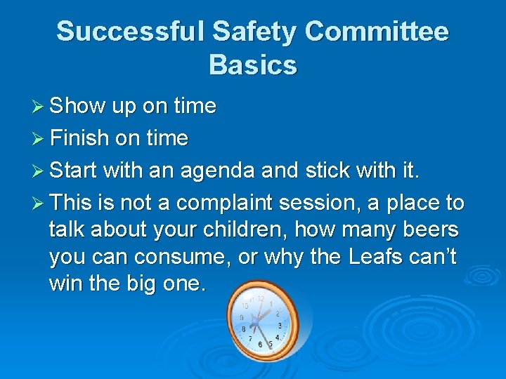 Successful Safety Committee Basics Ø Show up on time Ø Finish on time Ø