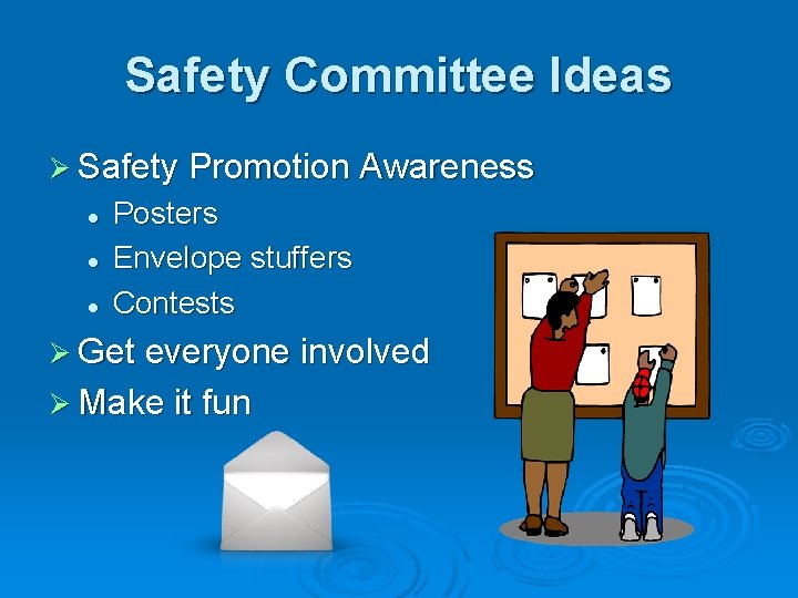 Safety Committee Ideas Ø Safety Promotion Awareness l l l Posters Envelope stuffers Contests