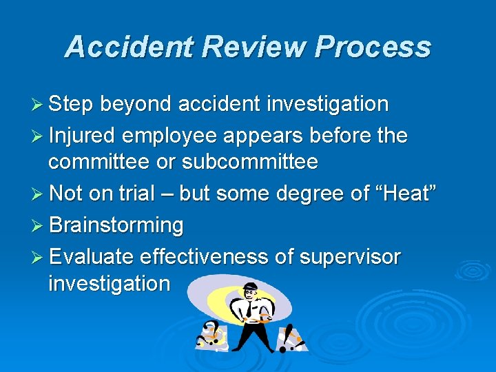 Accident Review Process Ø Step beyond accident investigation Ø Injured employee appears before the