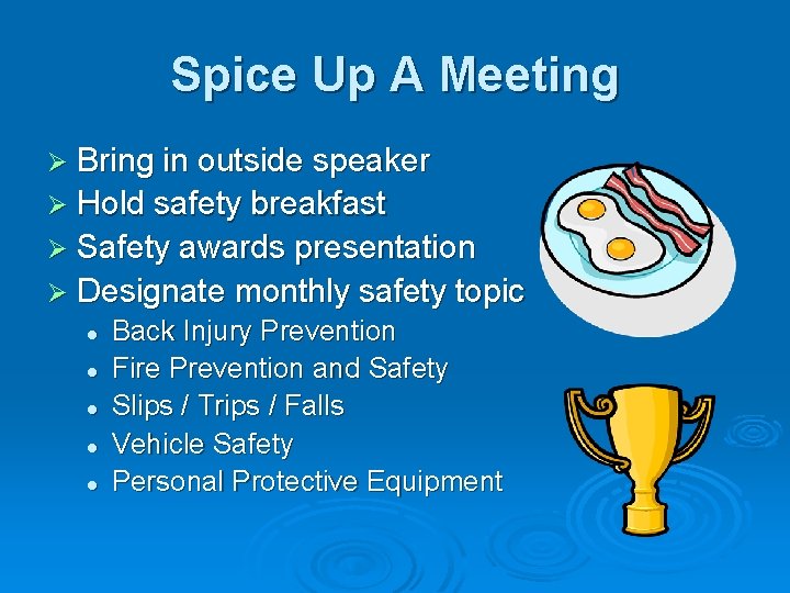 Spice Up A Meeting Ø Bring in outside speaker Ø Hold safety breakfast Ø