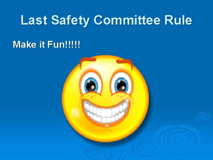 Last Safety Committee Rule Make it Fun!!!!! 