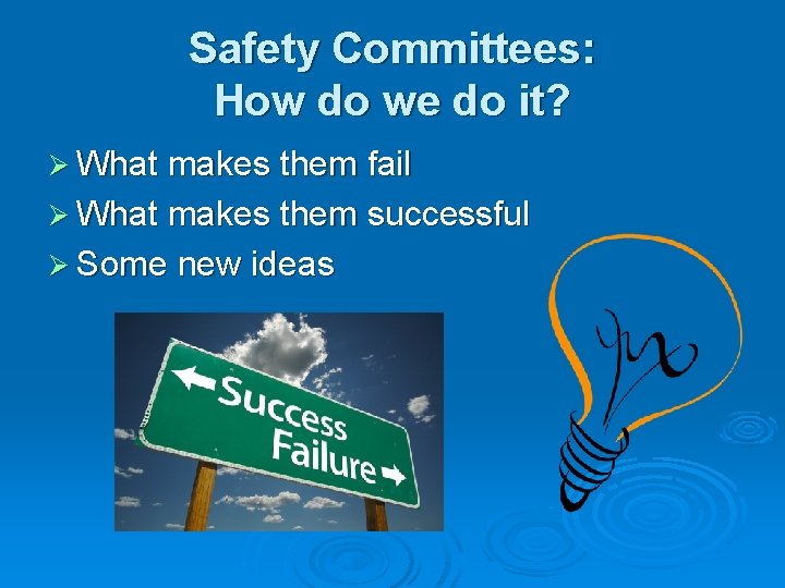Safety Committees: How do we do it? Ø What makes them fail Ø What