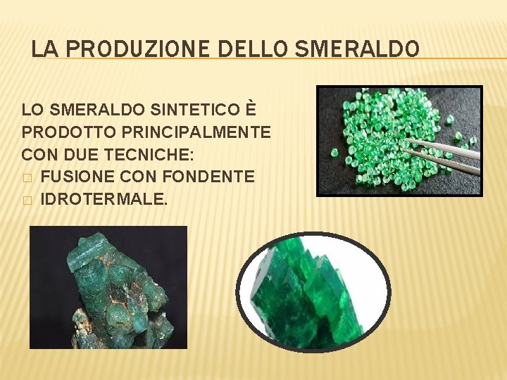 LA PRODUZIONE DELLO SMERALDO SINTETICO È PRODOTTO PRINCIPALMENTE CON DUE TECNICHE: � FUSIONE CON