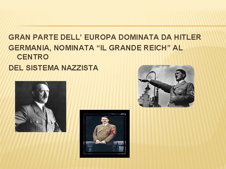 GRAN PARTE DELL’ EUROPA DOMINATA DA HITLER GERMANIA, NOMINATA “IL GRANDE REICH” AL CENTRO