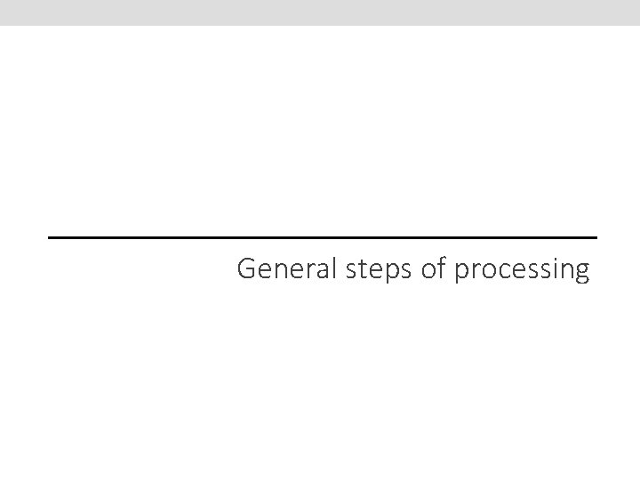 General steps of processing 