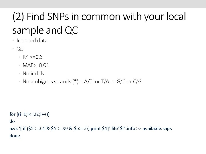 (2) Find SNPs in common with your local sample and QC • Imputed data