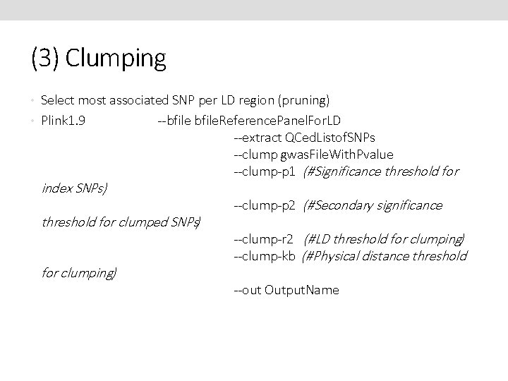 (3) Clumping • Select most associated SNP per LD region (pruning) • Plink 1.