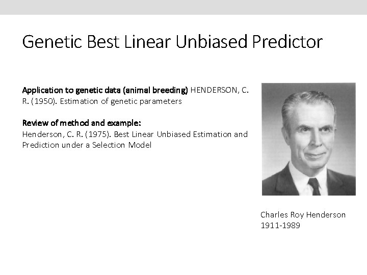 Genetic Best Linear Unbiased Predictor Application to genetic data (animal breeding) HENDERSON, C. R.