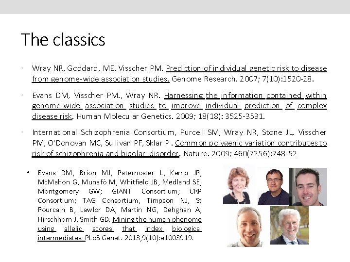 The classics • Wray NR, Goddard, ME, Visscher PM. Prediction of individual genetic risk