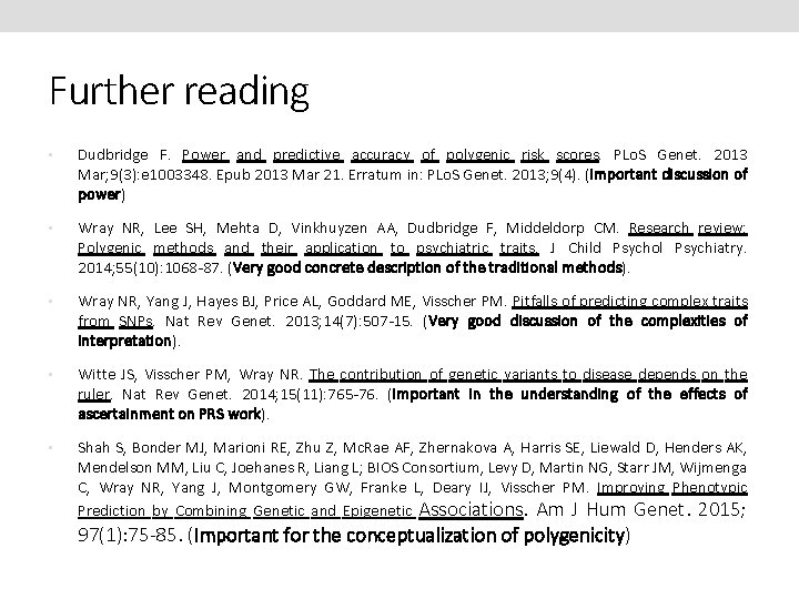 Further reading • Dudbridge F. Power and predictive accuracy of polygenic risk scores. PLo.