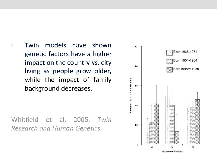  • Twin models have shown genetic factors have a higher impact on the