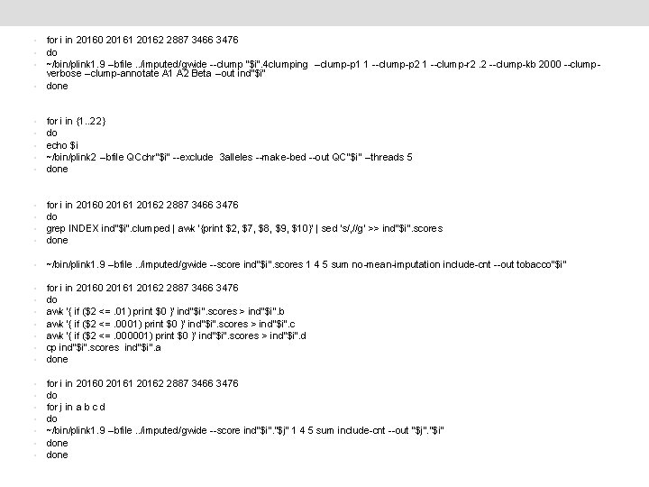 for i in 20160 20161 20162 2887 3466 3476 do ~/bin/plink 1. 9 --bfile.