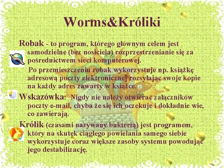 Worms&Króliki Robak - to program, którego głównym celem jest samodzielne (bez nosiciela) rozprzestrzenianie się