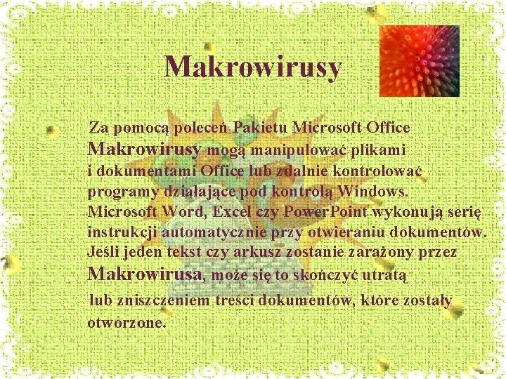 Makrowirusy Za pomocą poleceń Pakietu Microsoft Office Makrowirusy mogą manipulować plikami i dokumentami Office