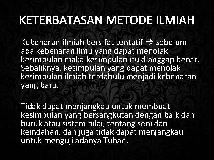 KETERBATASAN METODE ILMIAH - Kebenaran ilmiah bersifat tentatif sebelum ada kebenaran ilmu yang dapat