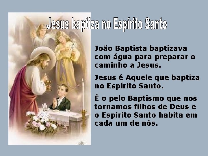 João Baptista baptizava com água para preparar o caminho a Jesus é Aquele que