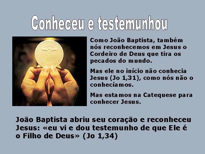 Como João Baptista, também nós reconhecemos em Jesus o Cordeiro de Deus que tira