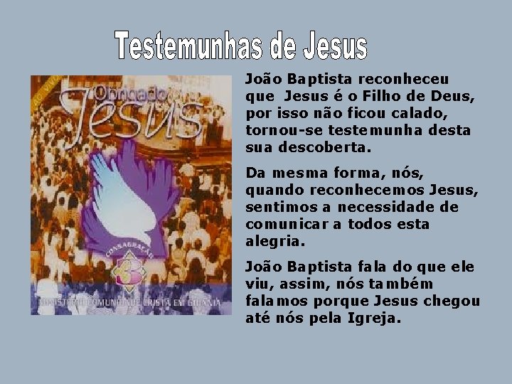 João Baptista reconheceu que Jesus é o Filho de Deus, por isso não ficou