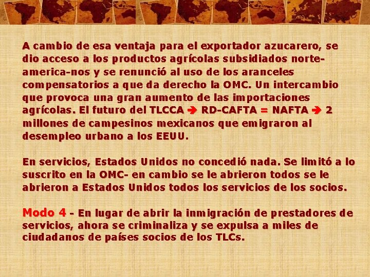 A cambio de esa ventaja para el exportador azucarero, se dio acceso a los