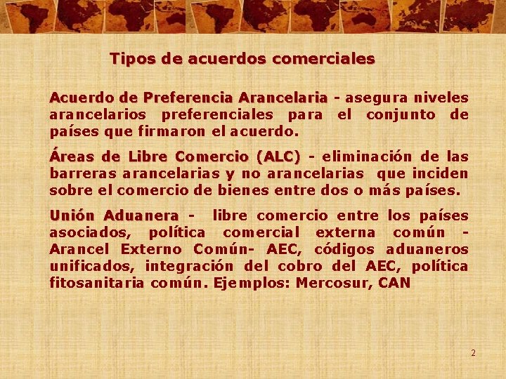 Tipos de acuerdos comerciales Acuerdo de Preferencia Arancelaria - asegura niveles arancelarios preferenciales para