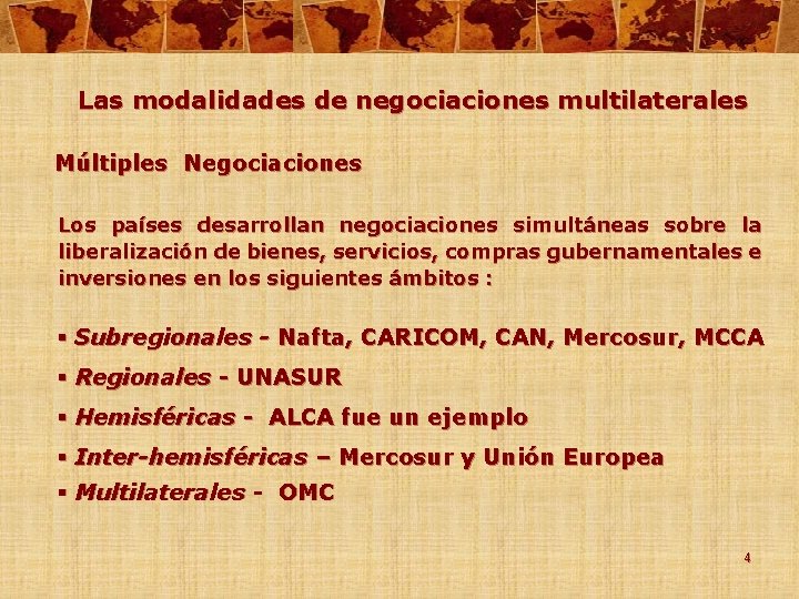 Las modalidades de negociaciones multilaterales Múltiples Negociaciones Los países desarrollan negociaciones simultáneas sobre la