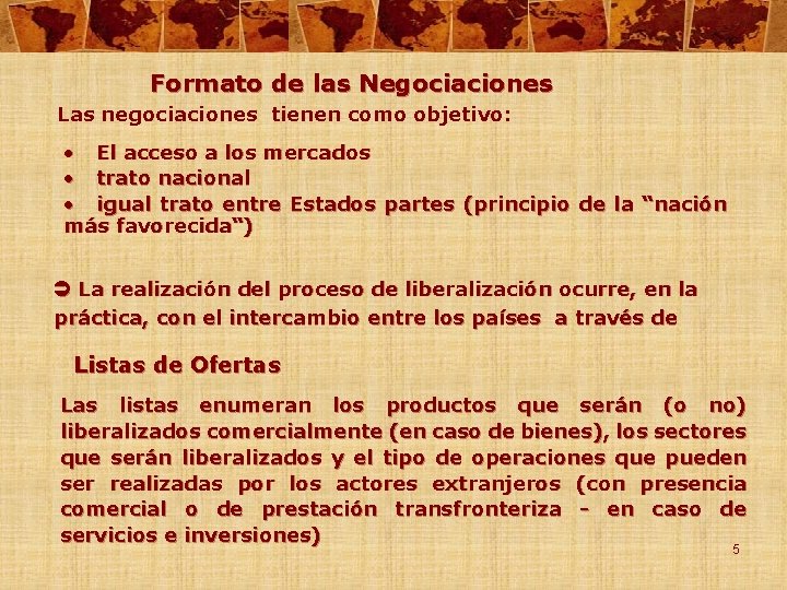 Formato de las Negociaciones Las negociaciones tienen como objetivo: • El acceso a los