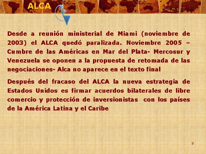 ALCA Desde a reunión ministerial de Miami (noviembre de 2003) el ALCA quedó paralizada.