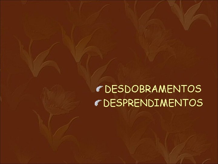 DESDOBRAMENTOS DESPRENDIMENTOS 