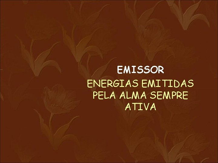 EMISSOR ENERGIAS EMITIDAS PELA ALMA SEMPRE ATIVA 