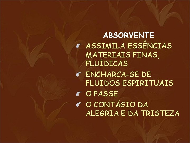 ABSORVENTE ASSIMILA ESSÊNCIAS MATERIAIS FINAS, FLUÍDICAS ENCHARCA-SE DE FLUIDOS ESPIRITUAIS O PASSE O CONTÁGIO