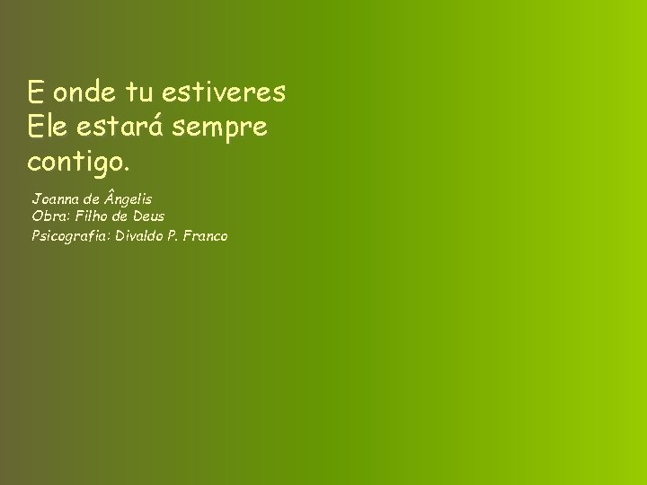 E onde tu estiveres Ele estará sempre contigo. Joanna de ngelis Obra: Filho de
