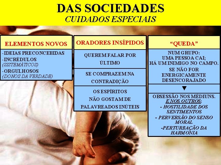 DAS SOCIEDADES CUIDADOS ESPECIAIS ELEMENTOS NOVOS -IDEIAS PRECONCEBIDAS -INCRÉDULOS (SISTEMÁTICOS) -ORGULHOSOS (DONOS DA VERDADE)