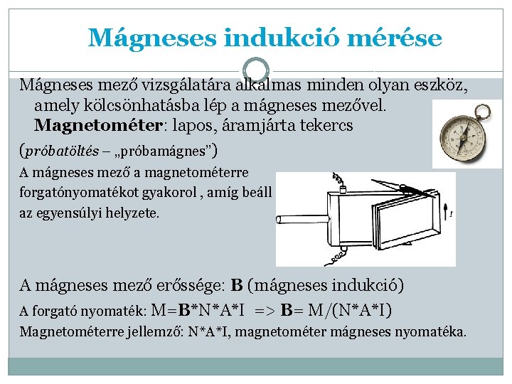 Mágneses indukció mérése Mágneses mező vizsgálatára alkalmas minden olyan eszköz, amely kölcsönhatásba lép a