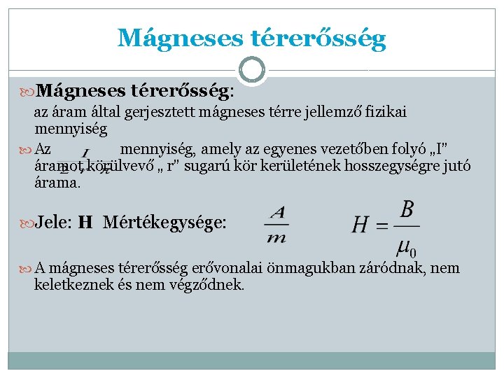 Mágneses térerősség: az áram által gerjesztett mágneses térre jellemző fizikai mennyiség Az mennyiség, amely