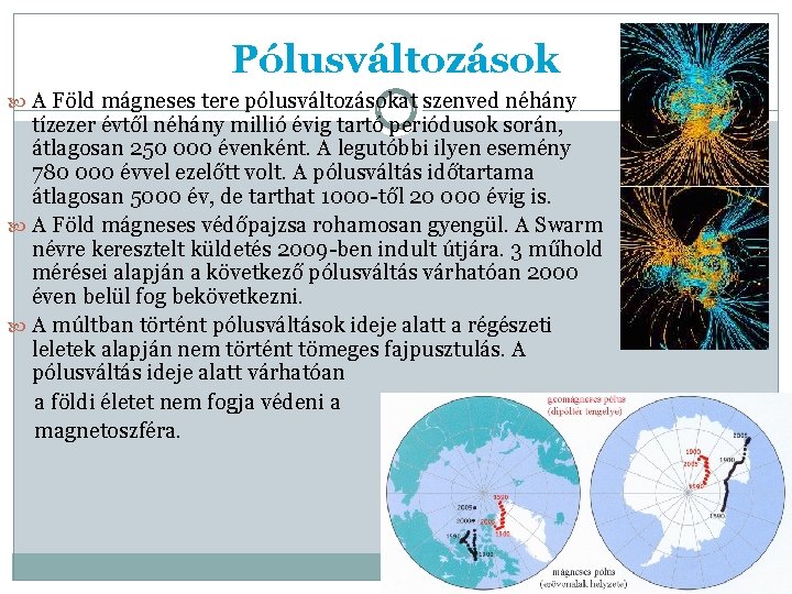 Pólusváltozások A Föld mágneses tere pólusváltozásokat szenved néhány tízezer évtől néhány millió évig tartó