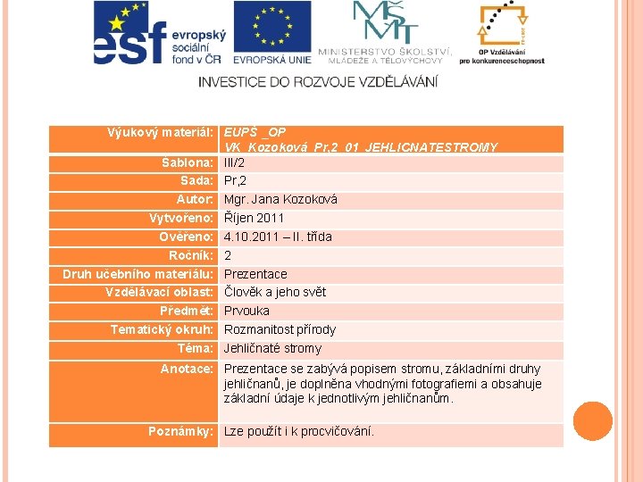 Výukový materiál: EUPŠ _OP VK_Kozoková_Pr, 2_01_JEHLICNATESTROMY Šablona: III/2 Sada: Pr, 2 Autor: Mgr. Jana