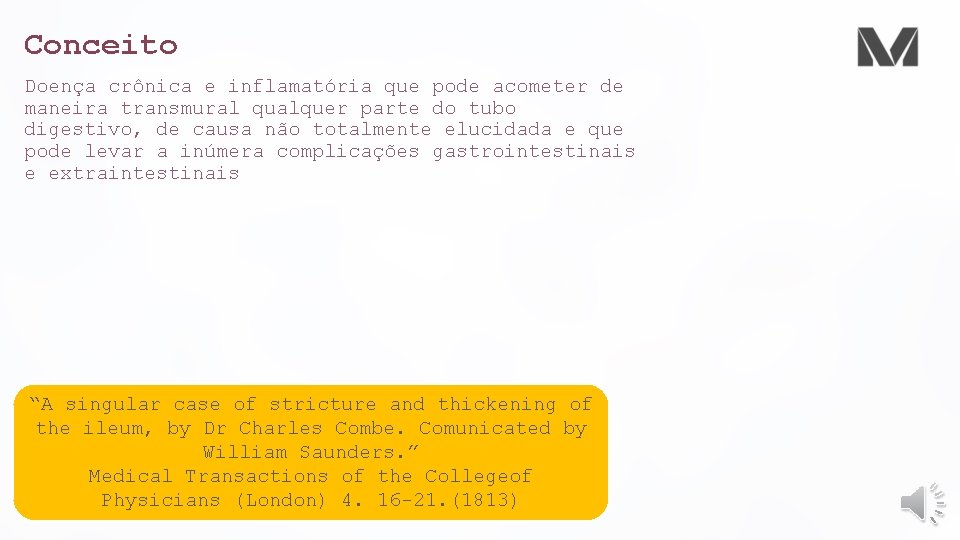 Conceito Doença crônica e inflamatória que pode acometer de maneira transmural qualquer parte do