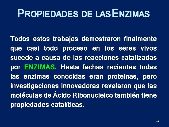 PROPIEDADES DE LAS ENZIMAS Todos estos trabajos demostraron finalmente que casi todo proceso en